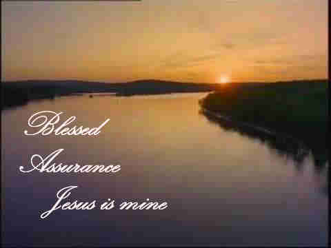 Blessed assurance Jesus is mine O what a foretaste++.