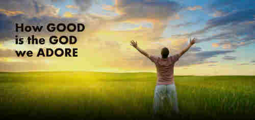 How good is the God we adore Our