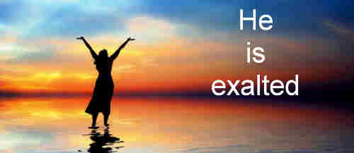 He is exalted the King is exalted on