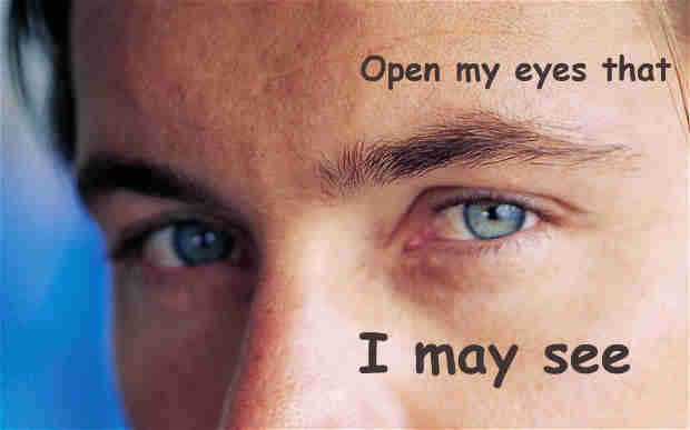 Open my eyes that I may see Ready my God