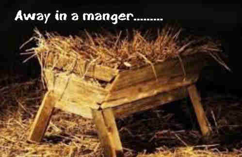 Away in a manger no crib for a bed