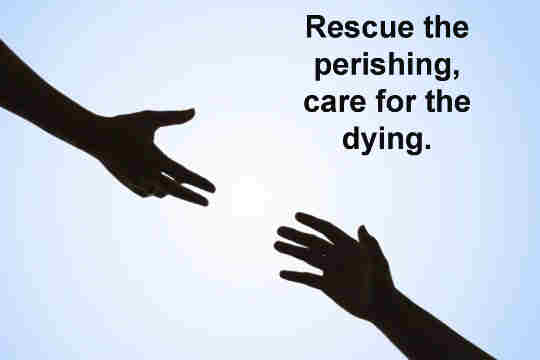 Rescue the perishing care for the ++.