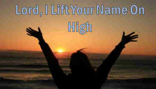 Lord I lift your name on high++.