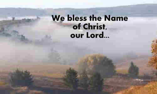 We bless the name of Christ the Lord We bless Him