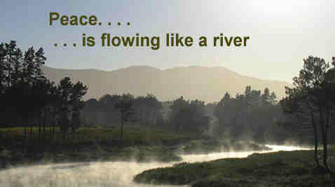Peace is flowing like a river