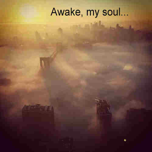 Awake my soul and with the sun Thy daily stage of++.