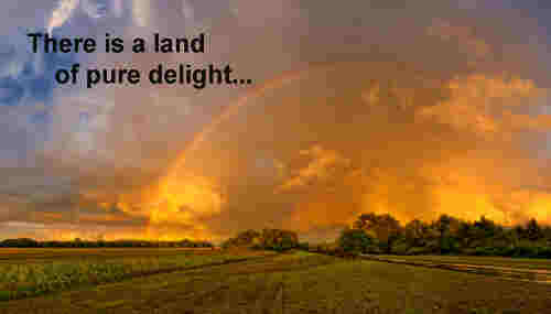 There is a land of pure delight Where saints