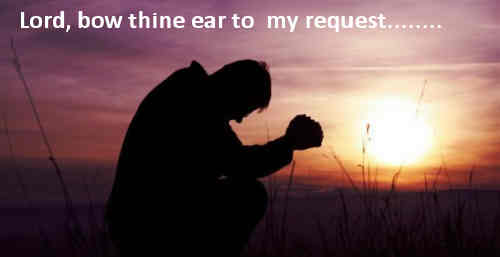 Lord bow thine ear to my request and++.