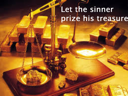 Let the sinner prize his treasure I