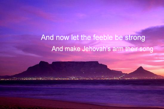 Now let the feeble all be strong And