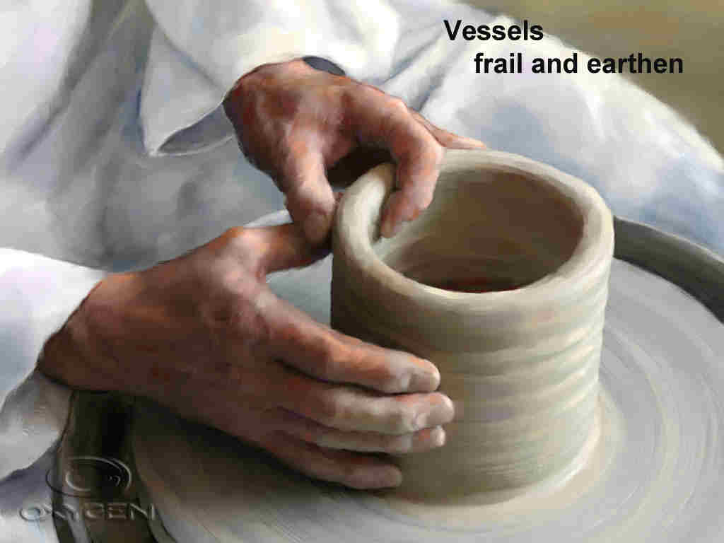 Vessels frail and earthen Full of grace++.