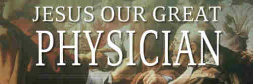 Christ as our great physician heals Our ++.